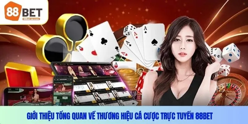 Giới thiệu tổng quan về thương hiệu cá cược trực tuyến 88BET