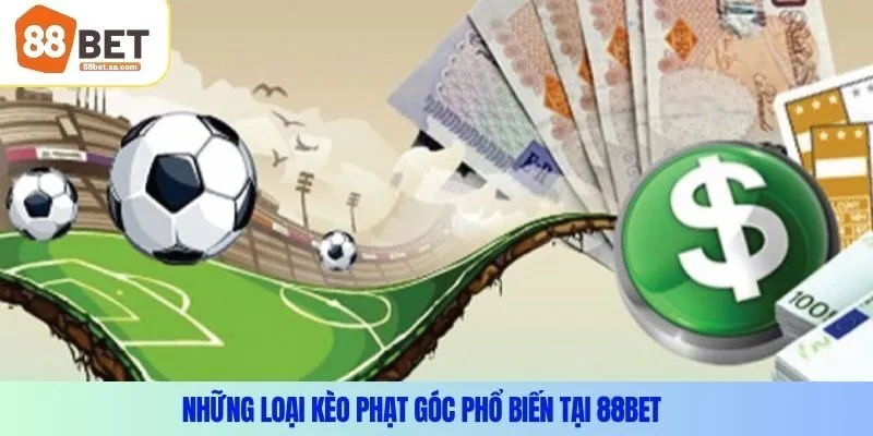 Những loại kèo phạt góc phổ biến tại 88Bet