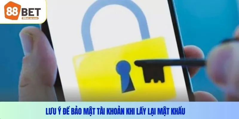 Khi nào cần lấy lại mật khẩu 88Bet?