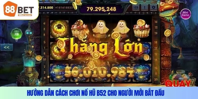 Hướng dẫn cách chơi nổ hũ b52 cho người mới bắt đầu