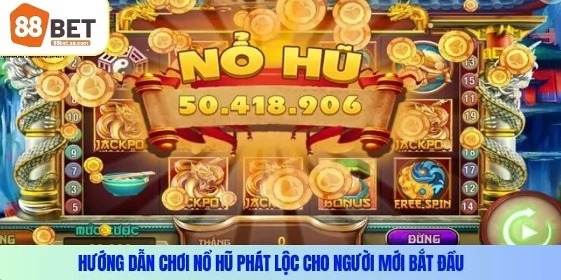 Hướng dẫn chơi nổ hũ phát lộc cho người mới bắt đầu