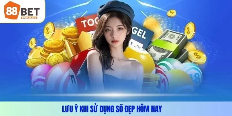 Lưu ý khi sử dụng số đẹp hôm nay