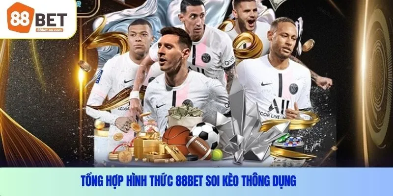 Tổng hợp hình thức 88Bet soi kèo thông dụng
