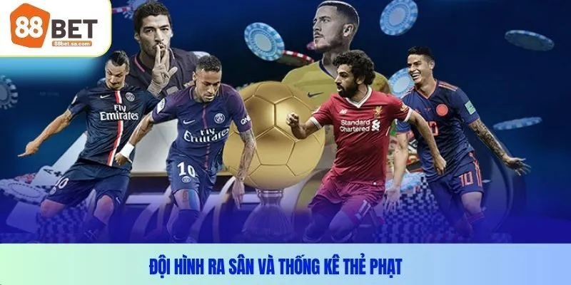 Đội hình ra sân và thống kê thẻ phạt