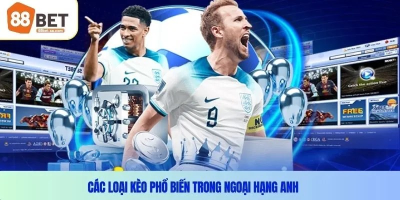 Các loại kèo phổ biến trong Ngoại Hạng Anh