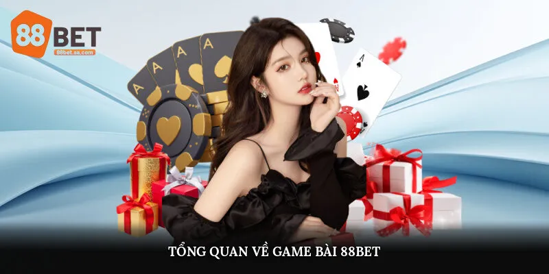 Tổng quan về game bài 88Bet